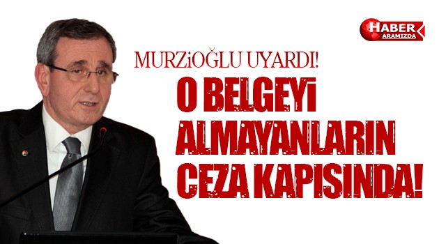 Murzioğlu ‘Yeterlilik Belgesi’ Almayanları Uyardı