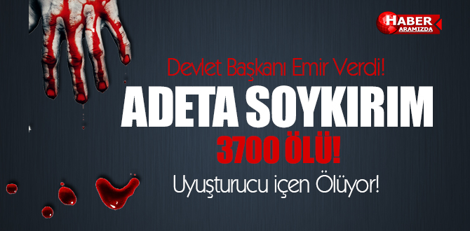 Devlet Başkanı Emir Verdi! Adeta Soykırım Yapılıyor! 3700 ölü