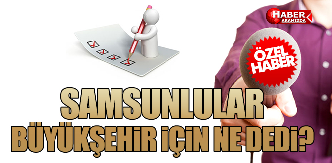 SAMSUNLU, BÜYÜKŞEHİR İÇİN NE DEDİ?