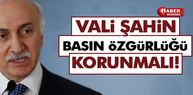 Vali Şahin Basın Özgürlüğüne Mesaj Verdi!