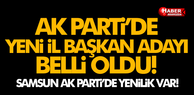 AK Parti’de Yeni İl Başkan Adayı Karaduman Oldu