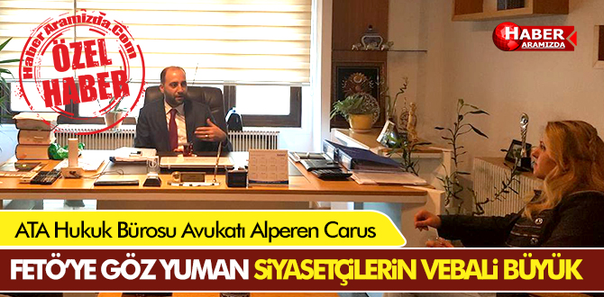 Avukat Alperen Carus ‘FETÖ’YE göz yuman siyasetçilerin vebali büyük!’