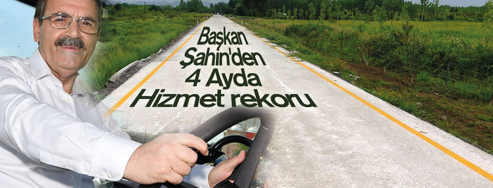 Başkan Zihni Şahin’den 4 Ayda Hizmet rekoru