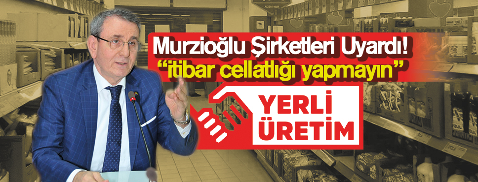 Murzioğlu Şirketleri Sert Dille Uyardı!