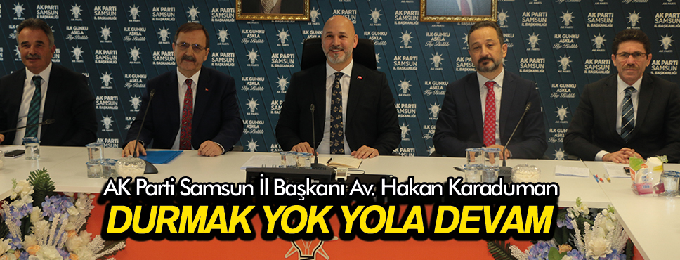 BAŞKAN KARADUMAN DURMAK YOK 