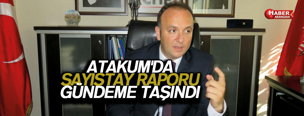 ATAKUM’DA SAYIŞTAY RAPORU GÜNDEME TAŞINDI