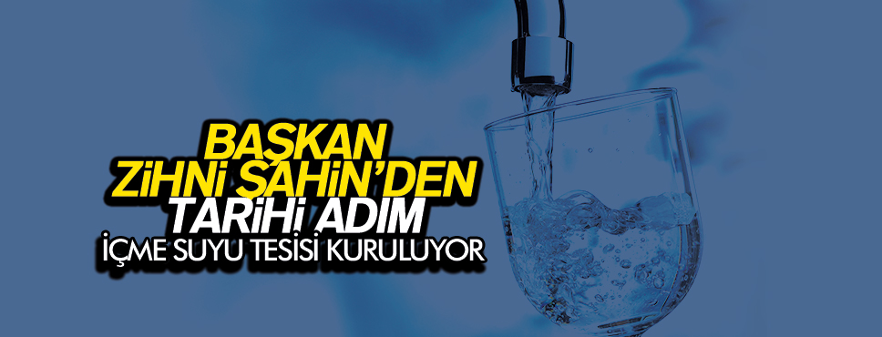 BAŞKAN ZİHNİ ŞAHİN’DEN TARİHİ ADIM