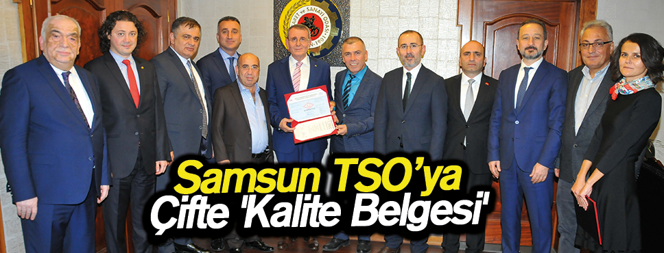 Samsun TSO’ya çifte ‘Kalite Belgesi’