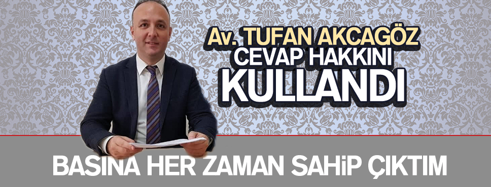 AKCAGÖZ CEVAP HAKKINI KULLANDI