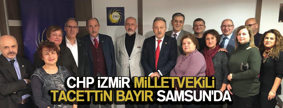 İZMİR MİLLETVEKİLİ TACETTİN BAYIR SAMSUN’DA