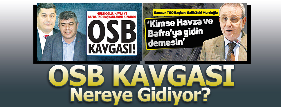 Samsun TSO ile Havza ve Bafra TSO Başkanları Arasında OSB Kavgası