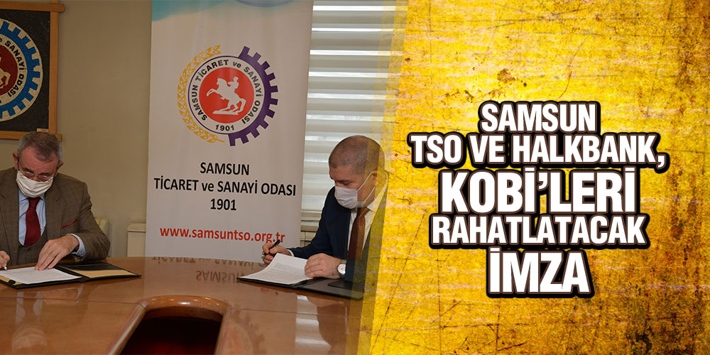 Samsun TSO Ve Halkbank, Kobi’leri Rahatlatacak İmza