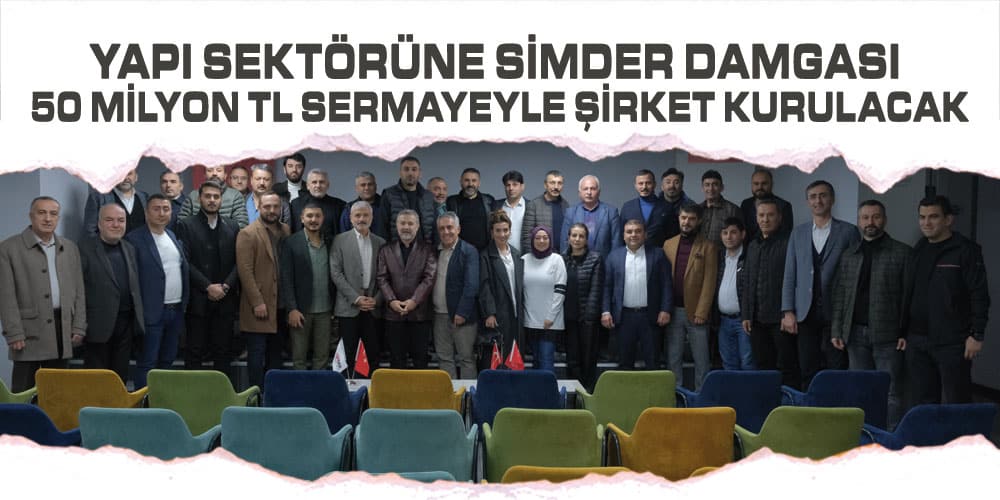 SİMDER’den 50 Milyon TL Sermayeli Şirket